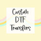 Custom DTF Transfers